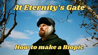 At Eternity's Gate: How to make a biopic