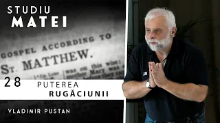 Vladimir Pustan | MATEI | 28. Puterea rugăciunii | Cireșarii TV | 23.06.2022 Biserica Betania Oradea