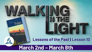 “Lessons of the Past” | Walking In The Light - Lesson 10 Q1 2024