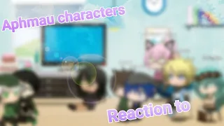 Aphmau characters reaction to (four of my videos)