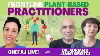Frontline Plant-Based Practitioners | Chef AJ LIVE! with Dr. Adrian and Jenny Gristci