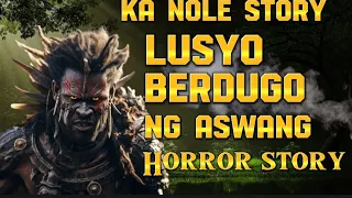 KA NOLE STORY LUSYO MANGKUKULAM NA BERDUGO NG ASWANG ( kwentong aswang true story )