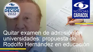 Quitar examen de admisión en universidades: propuesta de Rodolfo Hernández en materia de educación