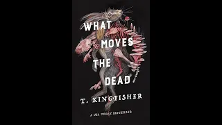 What Moves The Dead By T. Kingfisher Book Review