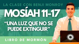 La Clase con Benji Monroy | “Una Luz que no se Puede Extinguir” - Mosíah 11-17