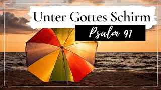 Psalm 91 - Wer unter dem Schirm des Höchsten sitzt | Unter Gottes Schutz | Biblische Meditation