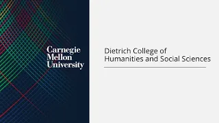 Introduction to Carnegie Mellon University's Dietrich College of Humanities and Social Sciences