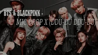 BTS & BLACKPINK - MIC DROP X (DDU-DU DDU-DU)