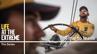 Life at the Extreme - Ep. 30 - 'Time to leave' | Volvo Ocean Race 2014-15