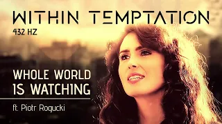 Within Temptation - Whole World is Watching (ft. Piotr Rogucki) 432 hz