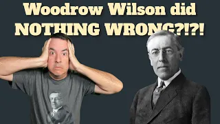 My Head May EXPLODE - Woodrow Wilson Did Nothing Wrong?!?!?