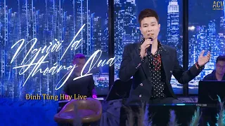 Nhành Hoa Thay Lá Như Em Thay Lòng - Người Lạ Thoáng Qua | Đinh Tùng Huy Live Siêu Hay