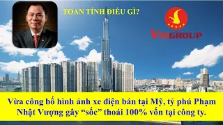 Vừa công bố hình ảnh xe bán ở Mỹ, tỷ phú Phạm Nhật Vượng gây "sốc" khi thoái 100% vốn tại công ty.