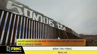 FBNC - Người Mexico vẽ lên bức tường biên giới một thông điệp tới TT Donald Trump