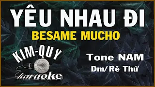 YÊU NHAU ĐI (Nhạc ngoại : Besame Mucho) - Tone NAM ( Dm/Rê Thứ ) )