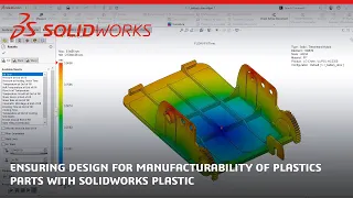 Ensuring Design for Manufacturability of Plastics Parts with SOLIDWORKS Plastic