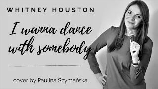 Whitney Houston - I wanna dance with somebody (piano version) I cover by Paulina Szymańska