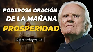 Poderosa oración de la mañana para tener una semana llena de prosperidad - Billy Graham 2024