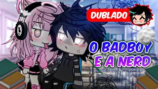 O BadBoy e a NERD | O FILME [DUBLADO]  | Gacha Club