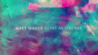 Matt Maher - Come As You Are (Lyric Video)