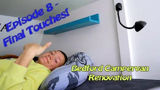 Bedford Camper Van Renovation. Ep. 8 - Final Touches!