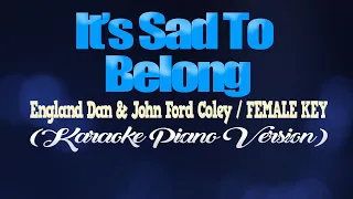 IT'S SAD TO BELONG - England Dan & John Ford Coley/FEMALE KEY (KARAOKE PIANO VERSION)