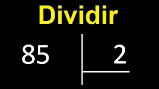 dividir 85 entre 2 , como dividir