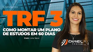 CONCURSO TRF 3: COMO MONTAR UM PLANO DE ESTUDOS EM 60 DIAS (Lívia Seco)