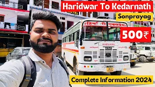 Haridwar To Kedarnath By Bus 500/- | Haridwar To Sonprayag | Complete Information 2024