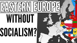 How'd Eastern Europe Look Like Without Communism?