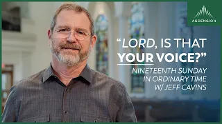 "Discerning God's Voice" — Jeff Cavins' Reflection for the 19th Sunday in Ordinary Time