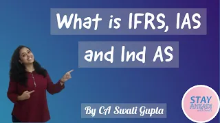 Introduction to IFRS and Ind AS? How to differentiate among IFRS, IAS and Ind AS? | CA Swati Gupta
