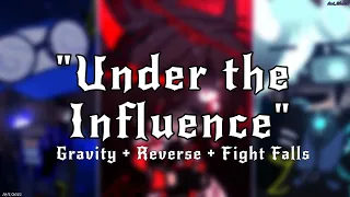 Under the Influence//meme-trend (Gravity + Reverse + Fight Falls//MY AU)