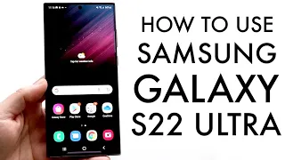 How To Use Samsung Galaxy S22 Ultra! (Complete Beginners Guide)