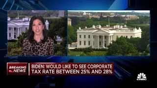 President Joe Biden: Would like to see corporate tax rate between 25% and 28%