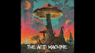 The Acid Machine - Mushrooms/Wild Sap/Acid Machine/Psychedelic Trip (Snippet of upcoming Album 2024)