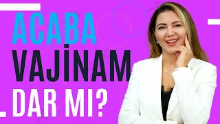 Acaba vajinam dar mı? I Op. Dr. Âzer Aras Uluğ