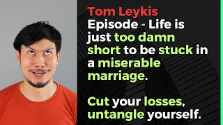 Tom Leykis Episode - Cut your losses, untangle yourself from the web of misery.