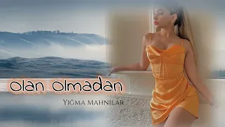 Olan Olmadan Gel / Cox Super Trend Yigma Mahnilar Yeni Nefes