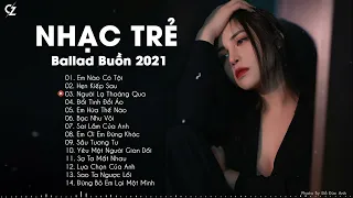 Ballad Nhẹ Nhàng 2021 | Em Nào Có Tội, Người Lạ Thoáng Qua | Nhạc Trẻ Ballad Buồn Hay Nhất