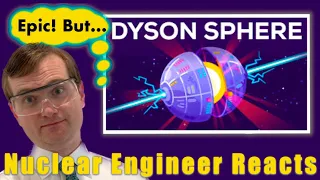 Nuclear Engineer reacts to Kurzgesagt "How to Build a Dyson Sphere - The Ultimate Megastructure"