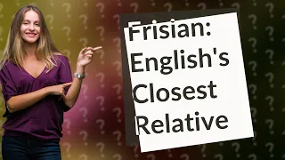 How Is Frisian the Closest Germanic Language to English?