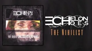 Echelon Echoes - The Nihilist (OFFICIAL HD)