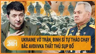 Điểm nóng quốc tế: Ukraine vỡ trận, binh sĩ bỏ kháng cự tháo chạy, bắc Avdiivka sụp đổ