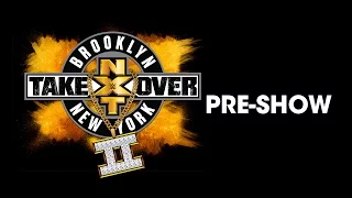 NXT TakeOver: Brooklyn II Pre-Show: August 20, 2016