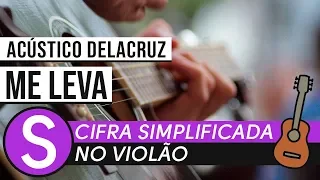 CIFRA ME LEVA ACÚSTICO DELACRUZ • CIFRA SIMPLIFICADA- ZAP (31)9 9244 8620 PARA AULAS ONLINE AO VIVO