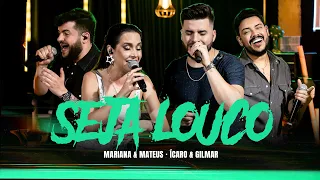 Mariana e Mateus, Ícaro e Gilmar - Seja Louco (Ao Vivo)