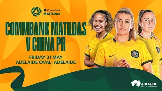 CommBank Matildas v China PR - Game 1 (Adelaide) | International Friendly
