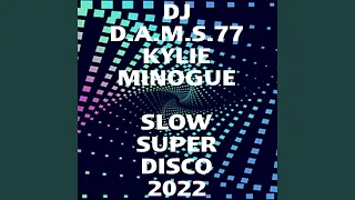 DJ D.A.M.S.77 KYLIE MINOGUE (SLOW) REMIX SUPER DISCO 2022