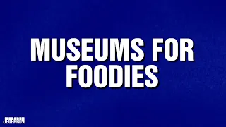 Museums for Foodies | Category | JEOPARDY!